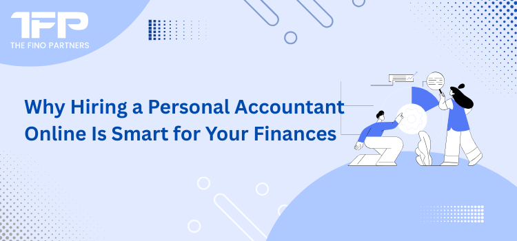 Why Hiring a Personal Accountant Online Is Smart for Your Finances